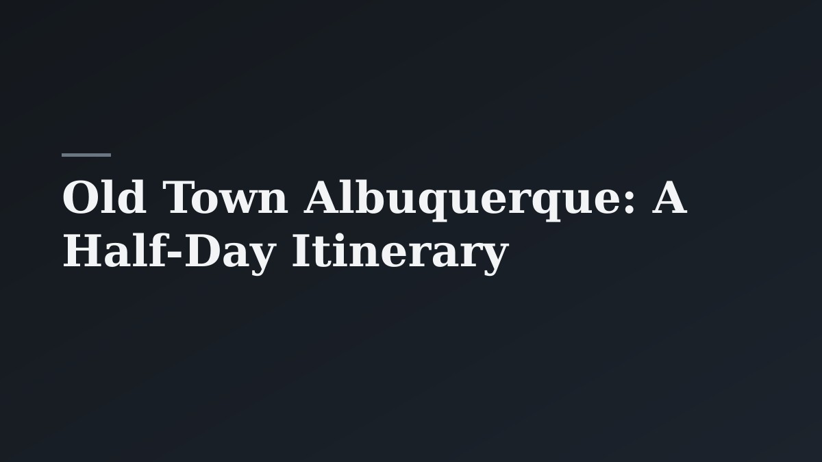 Old Town Albuquerque: A Half-Day Itinerary